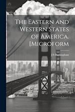 The Eastern and Western States of America. [microform 