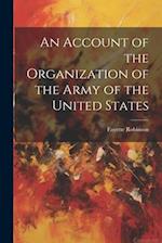An Account of the Organization of the Army of the United States 