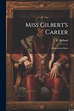 Miss Gilbert's Career: An American Story 
