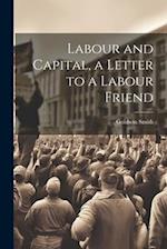 Labour and Capital, a Letter to a Labour Friend 