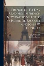 French of To-Day Readings in French Newspapers Selected by Pierre de Bacourt and John W. Cunliffe 