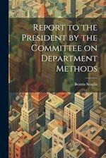 Report to the President by the Committee on Department Methods 