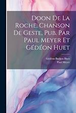 Doon de la Roche, chanson de geste, pub. par Paul Meyer et Gédéon Huet