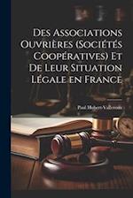 Des Associations Ouvrières (Sociétés Coopératives) et de Leur Situation Légale en France