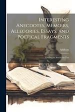 Interesting Anecdotes, Memoirs, Allegories, Essays, and Poetical Fragments; Tending to Amuse the Fan 