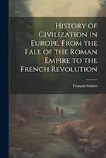 History of Civilization in Europe, From the Fall of the Roman Empire to the French Revolution 