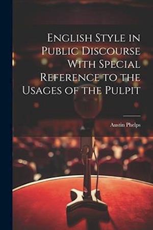English Style in Public Discourse With Special Reference to the Usages of the Pulpit