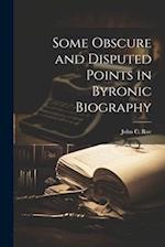 Some Obscure and Disputed Points in Byronic Biography 