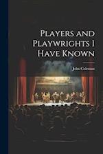 Players and Playwrights I Have Known 