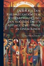Sagen aus den Rheingegenden, dem Schwarzwalde und den Vogesen, Dritte Auflage, Zwei Theile in einem Bande
