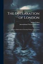 The Declaration of London; a Lecture Delivered at University College, Gower Street 