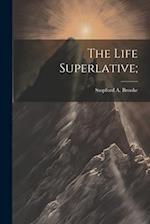 The Life Superlative; 