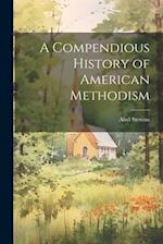 A Compendious History of American Methodism 