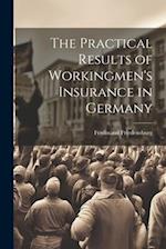 The Practical Results of Workingmen's Insurance in Germany 