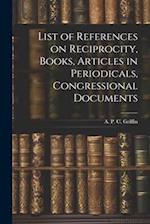 List of References on Reciprocity, Books, Articles in Periodicals, Congressional Documents 