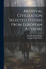 Medieval Civilization Selected Studies From European Authors 