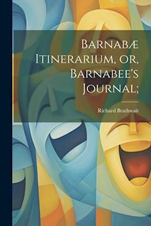 Barnabæ Itinerarium, or, Barnabee's Journal;