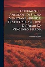 Documenti e aneddoti di storia veneziana (810-1854) tratti dall'archivo de' frari da Vincenzo Bellon