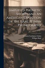 Simplified Phonetic Shorthand. An American Exposition of the Isaac Pitman Phonography 