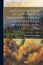 Les ecclésiastiques et les royalistes français réfugiés au Canada à l'époque de la révolution, 1791-