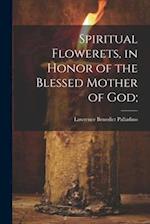 Spiritual Flowerets, in Honor of the Blessed Mother of God; 