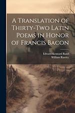 A Translation of Thirty-Two Latin Poems in Honor of Francis Bacon 