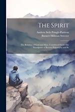 The Spirit: The Relation of God and man, Considered From The Standpoint of Recent Philosophy and Sc 