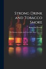 Strong Drink and Tobacco Smoke; the Structure, Growth, and Uses of Malt, Hops, Yeast, and Tobacco 