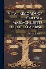 Vital Records of Chelsea Massachusetts to the Year 1850 