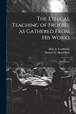 The Ethical Teaching of Froebel as Gathered From his Works; two Essays 
