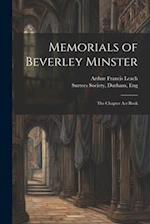 Memorials of Beverley Minster: The Chapter Act Book 
