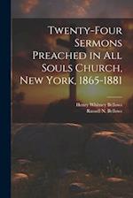 Twenty-Four Sermons Preached in All Souls Church, New York, 1865-1881 