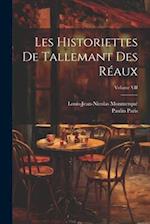 Les Historiettes de Tallemant des Réaux; Volume VII