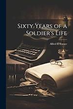Sixty Years of a Soldier's Life 