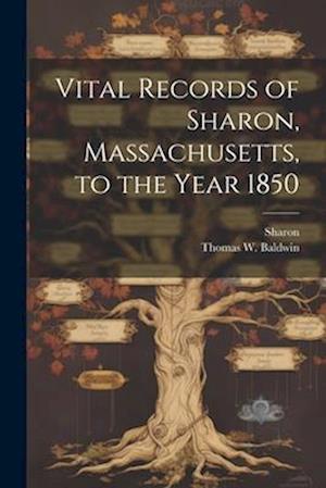 Vital Records of Sharon, Massachusetts, to the Year 1850
