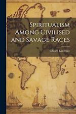 Spiritualism Among Civilised and Savage Races 