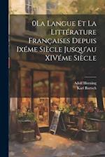 0La Langue et la Littérature Françaises Depuis Ixéme Siècle Jusqu'au XIVéme Siècle