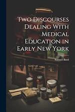 Two Discourses Dealing With Medical Education in Early New York 