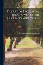 The art of Promoting the Growth of the Cucumber and Melon; in a Series of Directions for the Best Me 