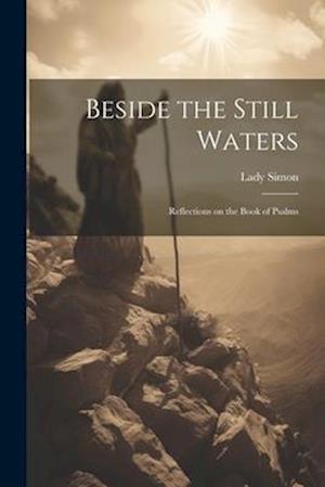 Beside the Still Waters: Reflections on the Book of Psalms