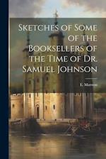 Sketches of Some of the Booksellers of the Time of Dr. Samuel Johnson 