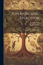 Super-Organic Evolution: Nature And The Social Problem 