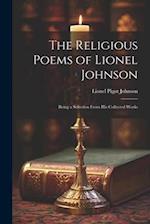 The Religious Poems of Lionel Johnson: Being a Selection From his Collected Works 