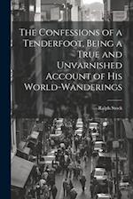 The Confessions of a Tenderfoot, Being a True and Unvarnished Account of his World-wanderings 