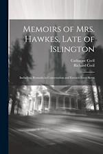 Memoirs of Mrs. Hawkes, Late of Islington; Including, Remarks in Conversation and Extracts From Serm 