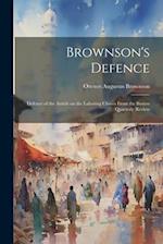 Brownson's Defence: Defence of the Article on the Laboring Classes From the Boston Quarterly Review 