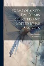 Poems of Sixty-five Years, Selected and Edited by F.B. Sanborn 