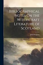 Bibliographical Notes on the Witchcraft Literature of Scotland 