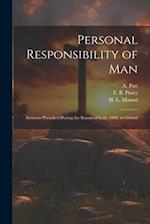Personal Responsibility of Man: Sermons Preached During the Season of Lent, 1868, in Oxford 