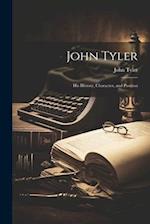 John Tyler: His History, Character, and Position 